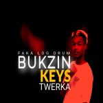 Bukzin Keyz - Twerka 4.0 (african music) MP3 Download