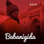 Nazir – Babanigida Mp3 Download