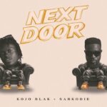 Kojo Blak - Next Door feat. Sarkodie